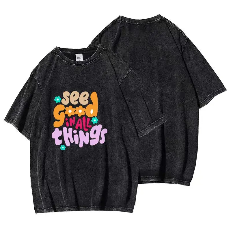 T - shirt see good in all things